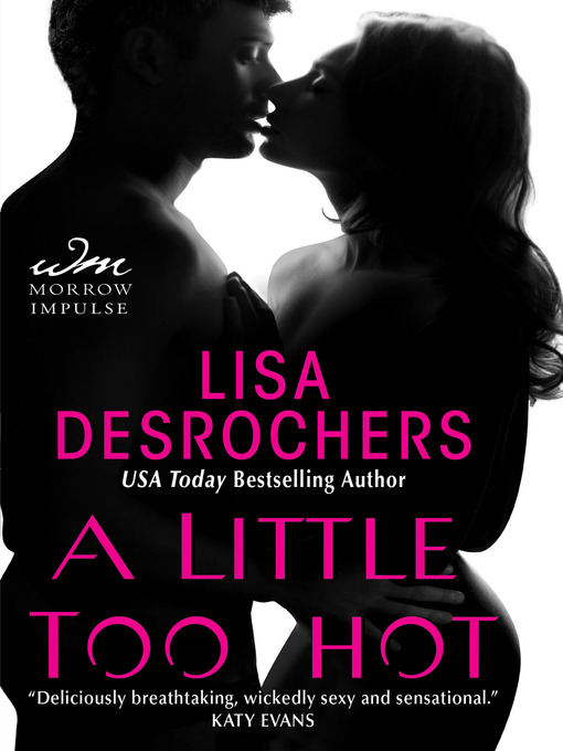 Title details for A Little Too Hot by Lisa Desrochers - Available